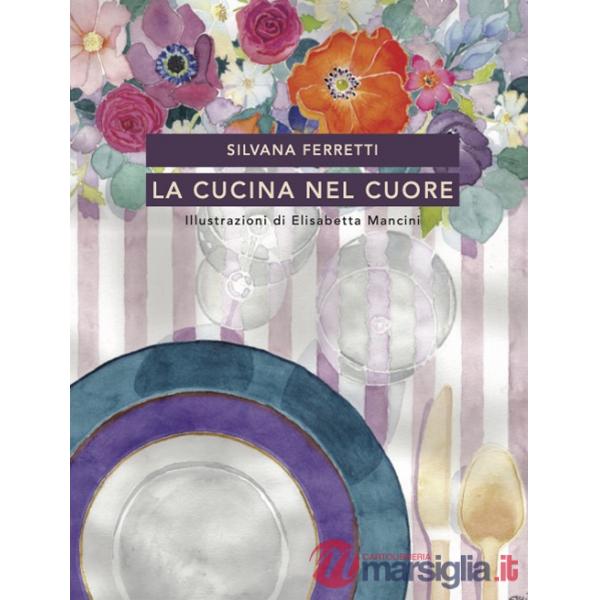 Cucina nel cuore. Nuova ediz. (La)