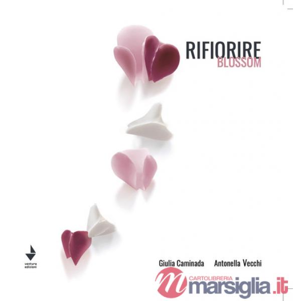 Rifiorire-Blossom. Catalogo della mostra (Bellagio, 20-31 luglio 2023). Ediz. illustrata