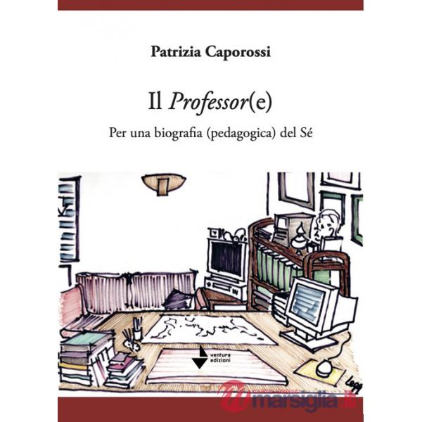 Professor(e). Per una biografia (pedagogica) del sé (Il)