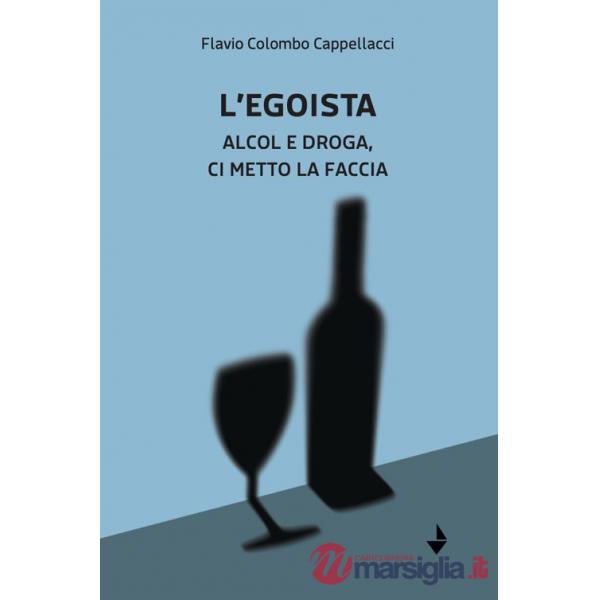 Egoista. Alcol e droga, ci metto la faccia (L')