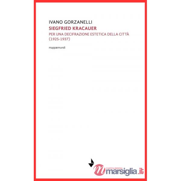 Siegfrid Kracauer. Per una decifrazione estetica della città: 1925-1937