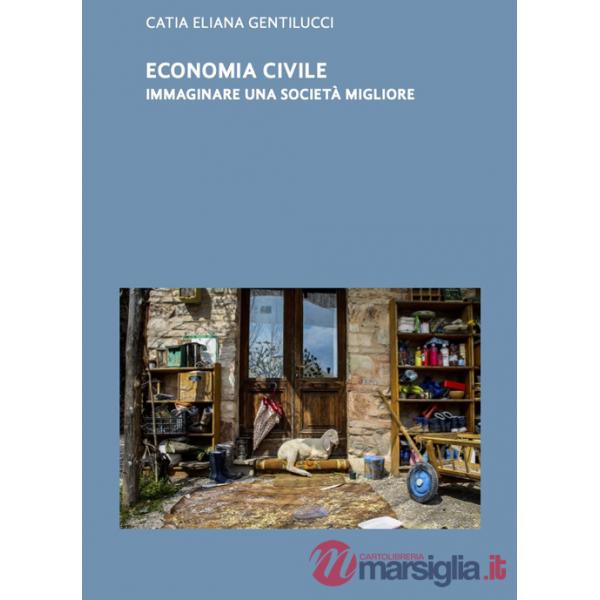 Economia civile. Immaginare una società migliore