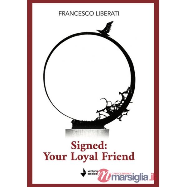Signed: your loyal friend