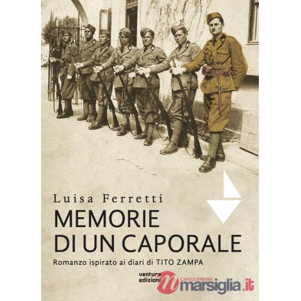 Memorie di un caporale. Romanzo ispirato ai diari di Tito Zampa