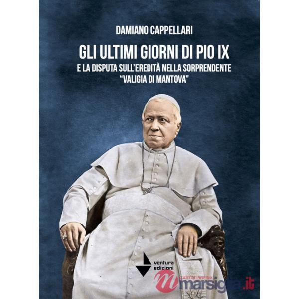 Ultimi giorni di Pio IX e la disputa sull'eredità nella sorprendente «valigia di Mantova» (Gli)