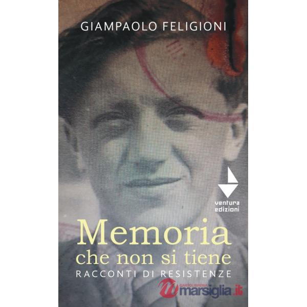 Memoria che non si tiene. Racconti di resistenze