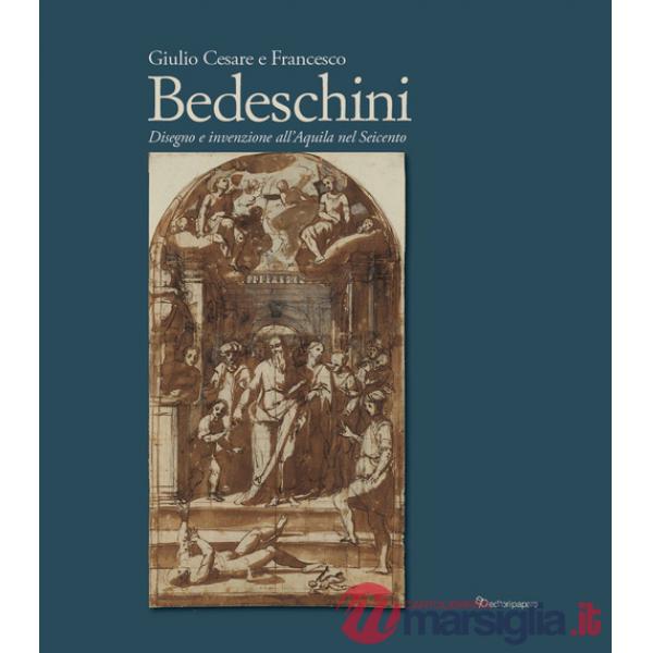 Giulio Cesare e Francesco Bedeschini. Disegno e invenzione all'Aquila nel Seicento. Catalogo della mostra (Museo Nazionale d'Abr