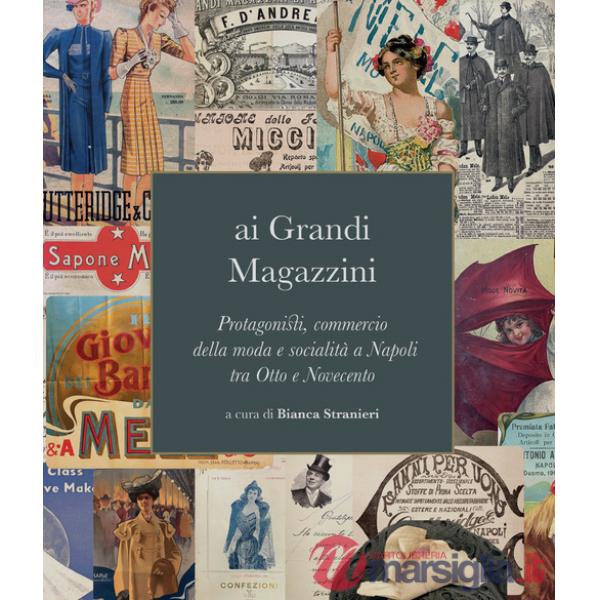 Ai grandi magazzini. Protagonisti, commercio della moda e socialità a Napoli tra Otto e Novecento