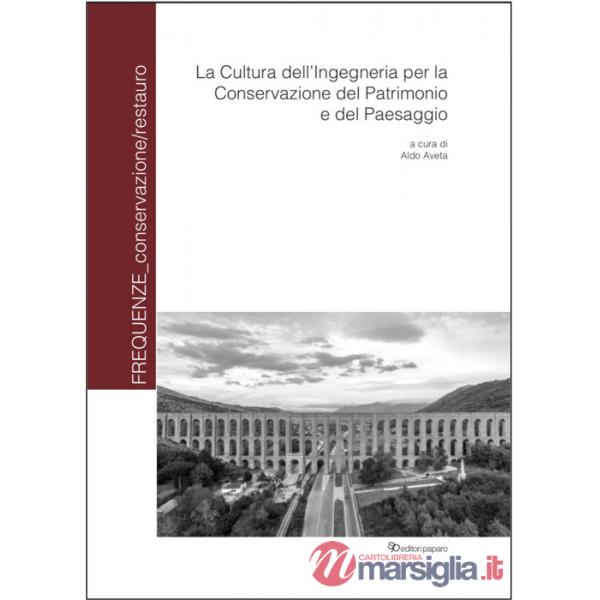 Cultura dell'ingegneria per la conservazione del patrimonio e del paesaggio. Ediz. a colori (La)