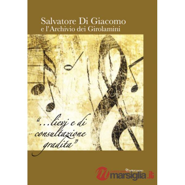 Salvatore Di Giacomo e l'archivio dei Girolamini. Ediz. in facsimile