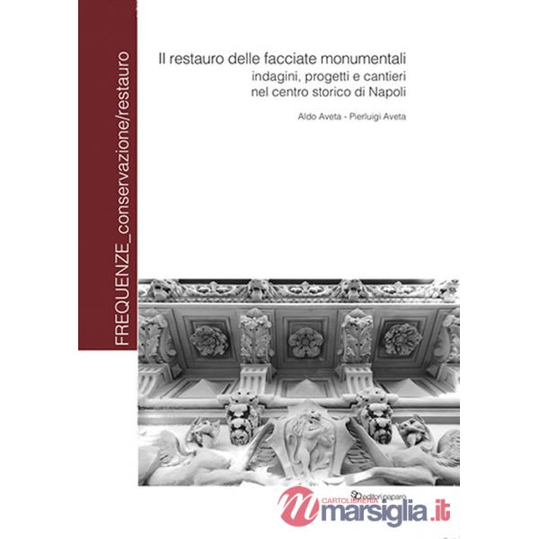 Restauro delle facciate monumentali. Indagini progetti e cantieri nel centro storico di Napoli (Il)