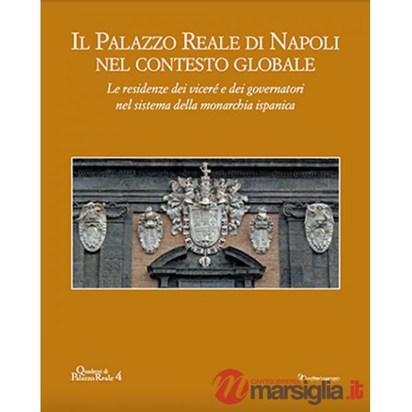 Palazzo reale di Napoli nel contesto globale. Le residenze dei viceré e dei governatori nel sistema della monarchia ispanica (Il