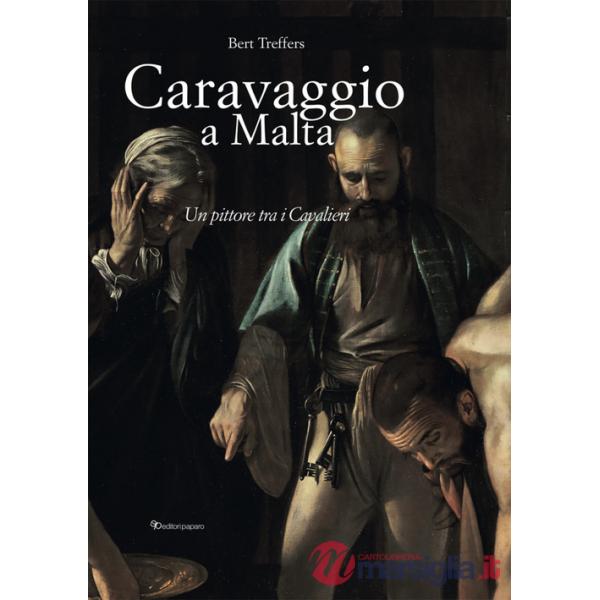 Caravaggio a Malta. Ediz. a colori