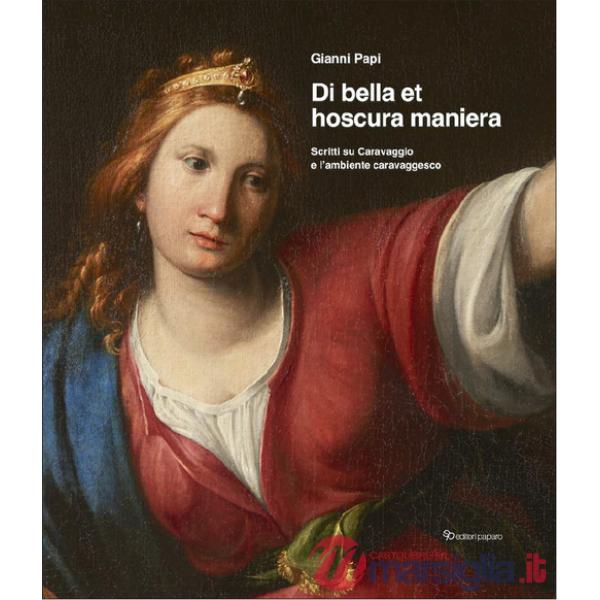 Di bella et hoscura maniera. Scritti su Caravaggio e l'ambiente caravaggesco