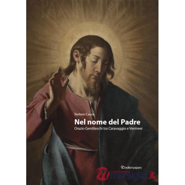 Nel nome del padre. Orazio Gentileschi tra Caravaggio e Vermeer-In the name of the Father. Orazio Gentileschi, bridging Caravagg