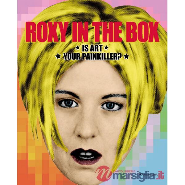 Roxy in the box. Is art your painkiller? Ediz. italiana e inglese
