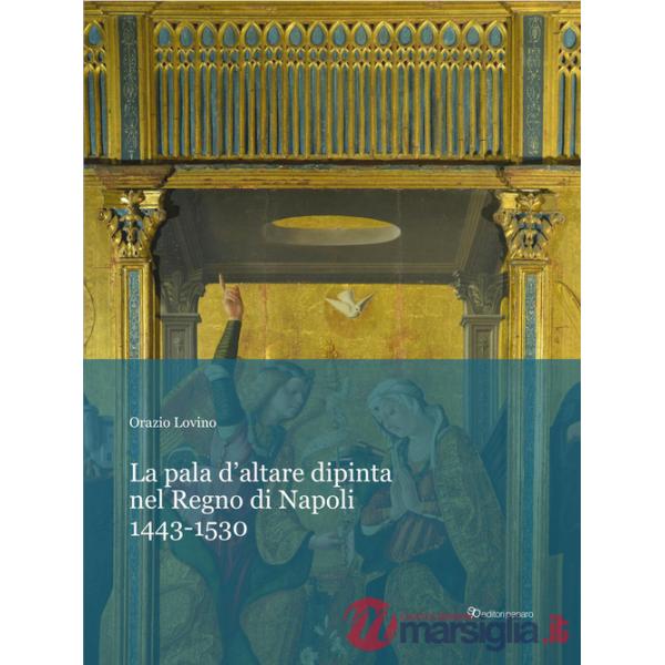 Pala d'altare dipinta nel regno di Napoli. 1443-1530 (La)