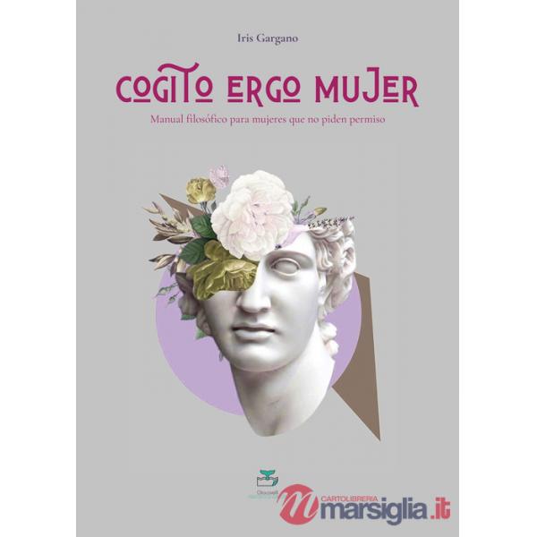 Cogito ergo mujer. Manual filosófico para mujeres que no piden permiso