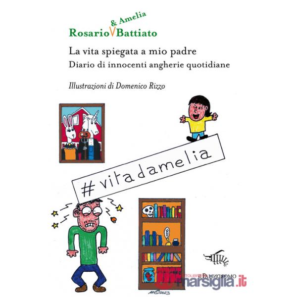 Vita spiegata a mio padre. Diario di innocenti angherie quotidiane. Ediz. illustrata (La)