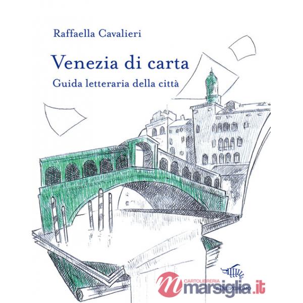 Venezia di carta. Guida letteraria della città