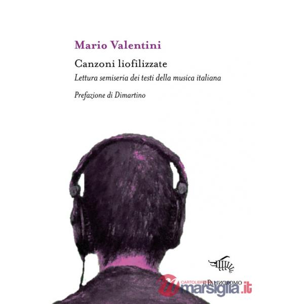 Canzoni liofilizzate. Lettura semiseria dei testi della musica italiana