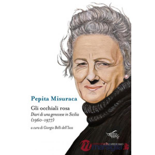 Occhiali rosa. Diari di una genovese in Sicilia (1960-1977) (Gli)