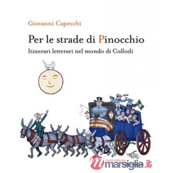 Per le strade di Pinocchio. Itinerari letterari nel mondo di Collodi. Con mappa A Firenze con Carlo Collodi