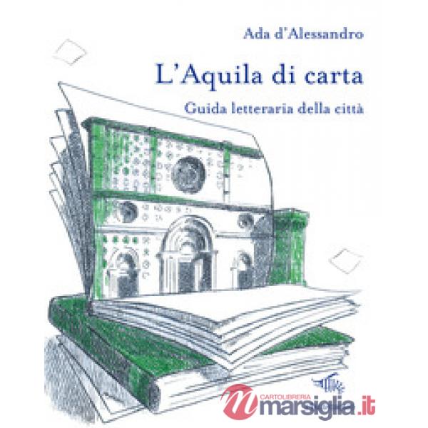 Aquila di carta. Guida letteraria della città. Con mappa letteraria della città (L')