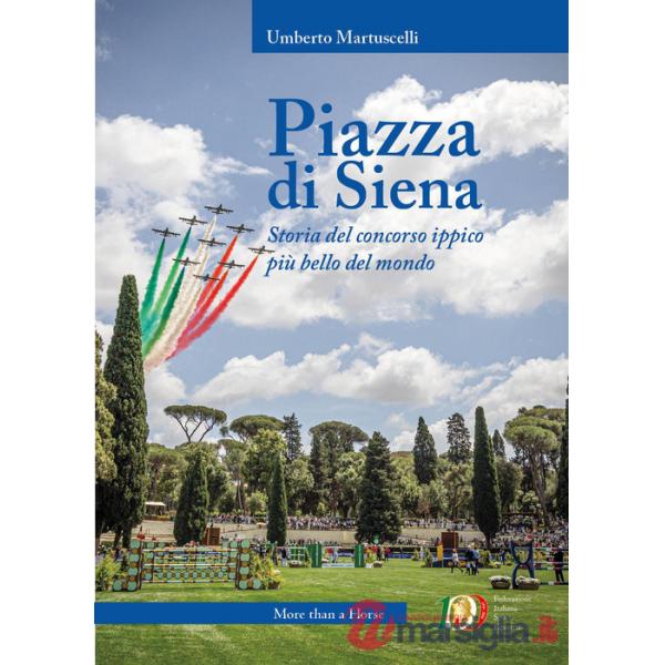 Piazza di Siena. Storia del concorso ippico più bello del mondo