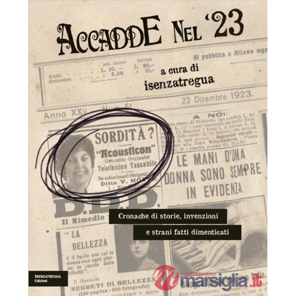 Accadde nel '23. Cronache di storie, invenzioni e strani fatti dimenticati