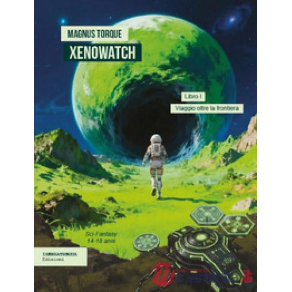 Viaggio oltre la frontiera. Xenowatch. Vol. 1