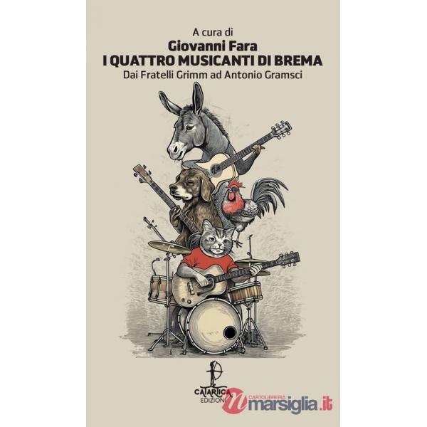 Quattro musicanti di Brema. Dai fratelli Grimm ad Antonio Gramsci. Ediz. italiana e sarda (I)