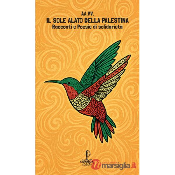Sole alato della Palestina. Racconti e poesie di solidarietà (Il)