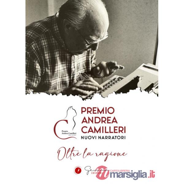Oltre la ragione. Premio Andrea Camilleri. Nuovi narratori