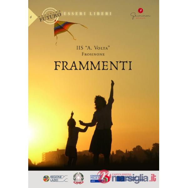 Frammenti. Prossimo futuro: esseri liberi. IIS «A. Volta» (Frosinone)