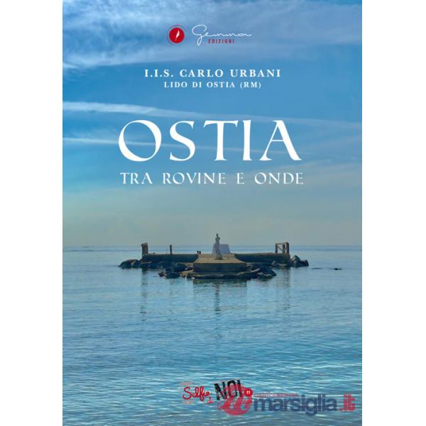Ostia. Tra rovine e onde. Guida turistica. Ediz. multilingue. Vol. 11