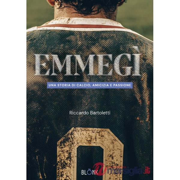 Emmegì. Una storia di calcio, amicizia e passione