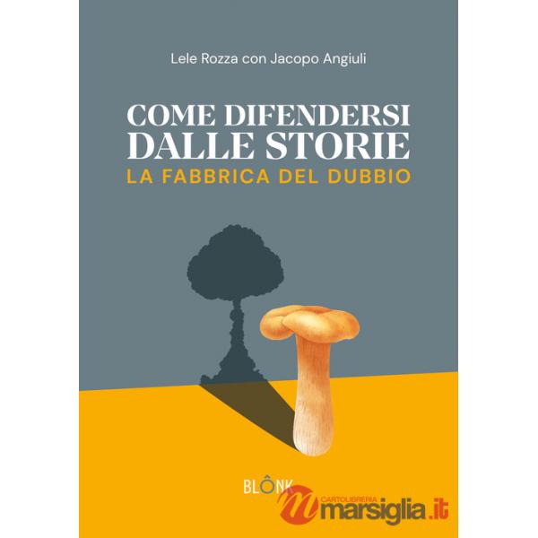 Come difendersi dalle storie. La fabbrica del dubbio