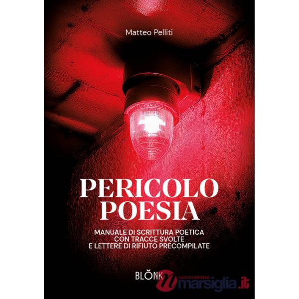 Pericolo poesia. Manuale di scrittura poetica con tracce svolte e lettere di rifiuto precompilate