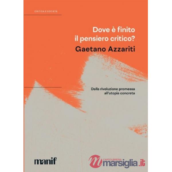 Dove è finito il pensiero critico? Dalla rivoluzione promessa all'utopia concreta