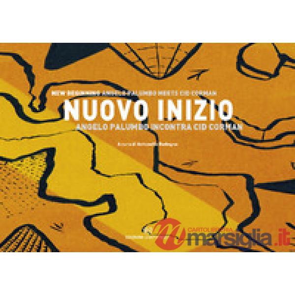Nuovo inizio. Angelo Palumbo incontra Cid Corman. Ediz. italiana e inglese