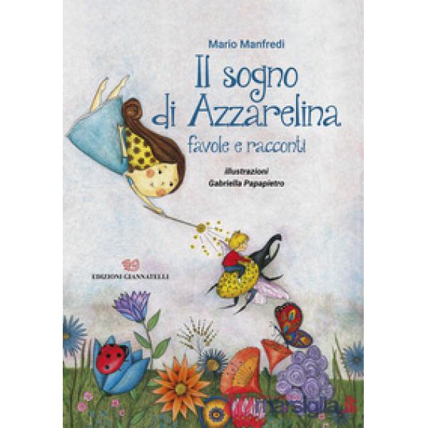 Sogno di Azzarelina. Favole e racconti. Ediz. illustrata (Il)