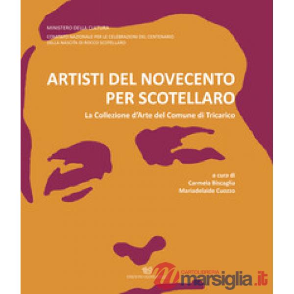 Artisti del Novecento per Scotellaro. La Collezione d'Arte del Comune di Tricarico. Ediz. illustrata