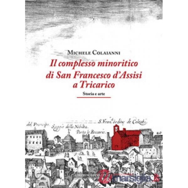 Complesso minoritico di San Francesco d'Assisi a Tricarico. Storia e arte (Il)