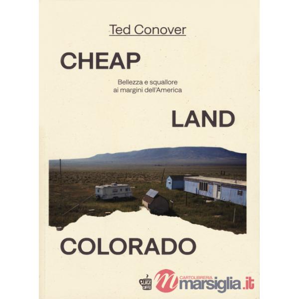 Cheap Land Colorado. Bellezza e squallore ai margini dell'America