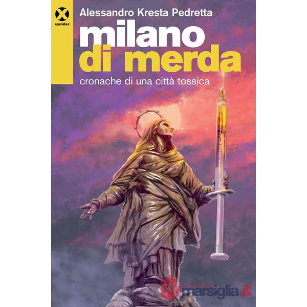 Milano di merda. Cronache di una città tossica