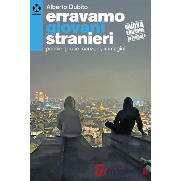 Erravamo giovani stranieri. Poesie, prose, canzoni, immagini. Nuova ediz.