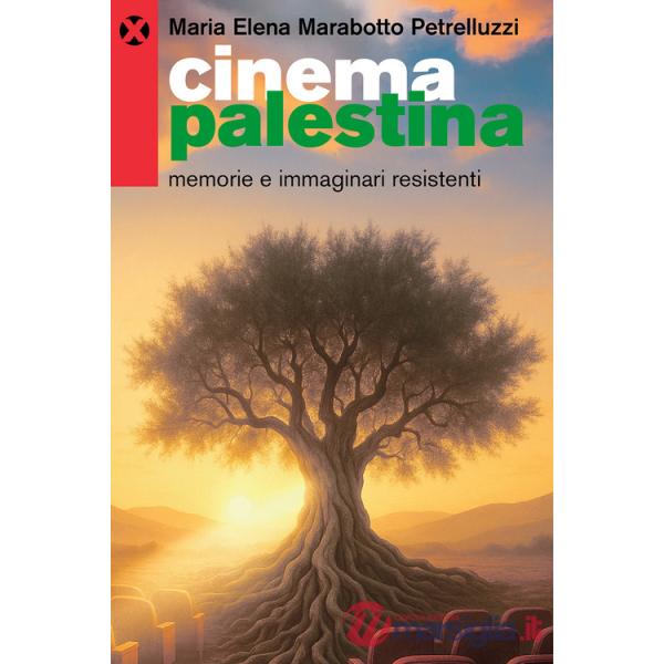 Cinema Palestina. Memorie e immaginari resistenti