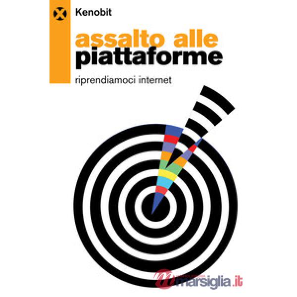 Assalto alle piattaforme. Riprendiamoci internet