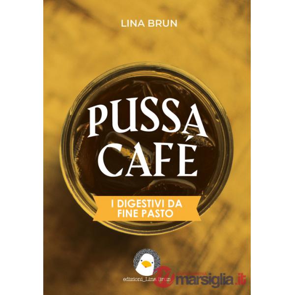 Pussa café. I digestivi da fine pasto